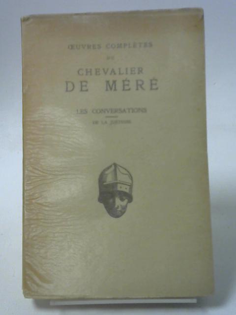 Oeuvres Completes Tome I: Les Conversations discours de la Justesse von Chevalier de Mere