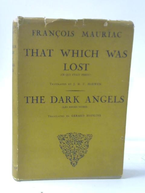 That Which Was Lost The Dark Angels. Translated By J H F Mcewan And Gerard Hopkins. By Mauriac Francois