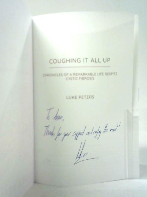 Coughing It All Up: Chronicles of a Remarkable Life Despite Cystic Fibrosis von Luke Peters