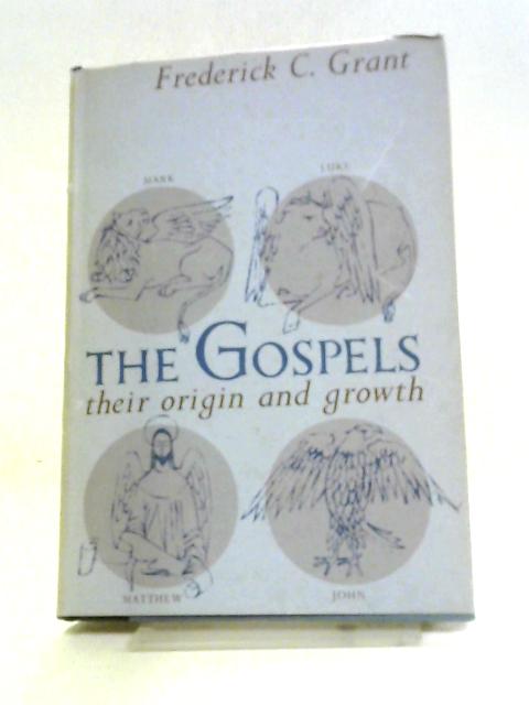 The Gospels: Their Origin And Their Growth. von F. C. Grant