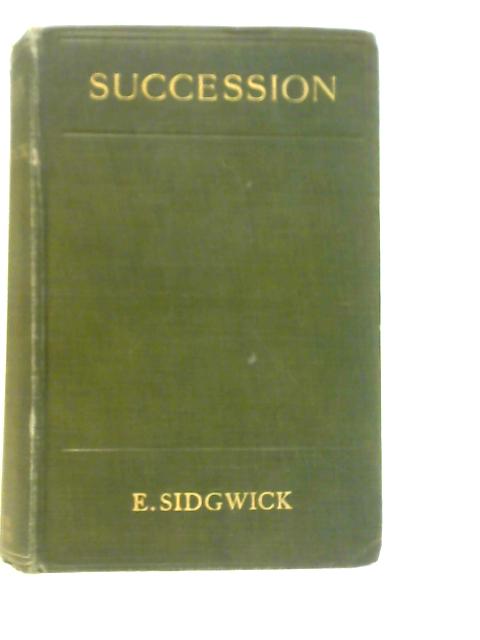 Succession : A Comedy of the Generations By Ethel Sidgwick