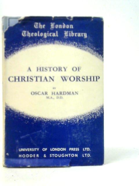 A History of Christian Worship von Oscar Hardman