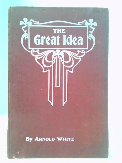 The Great Idea von Arnold White