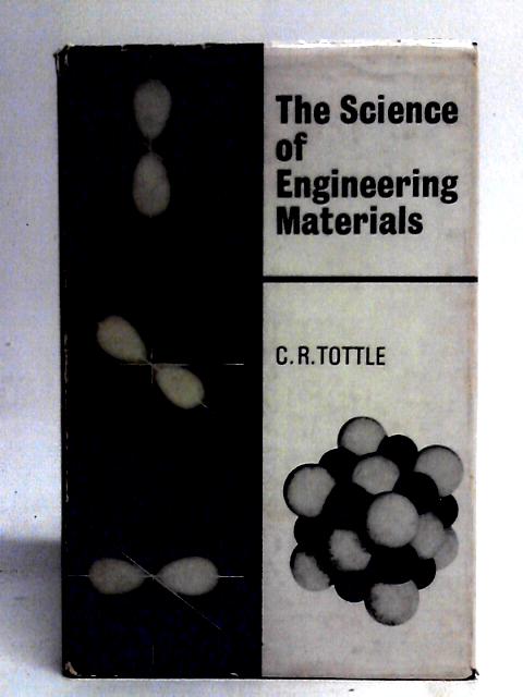 The Science Of Engineering Materials By C. R. Tottle