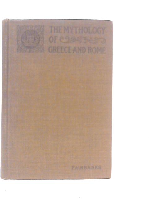 The Mythology of Greece and Rome von Arthur Fairbanks