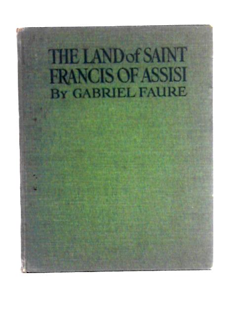 The Land of St. Francis of Assisi. Assisi and Perugia von Gabriel Faure