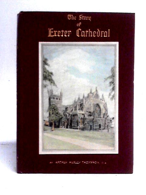 The Story Of Exeter Cathedral By Arthur Huxley Thompson