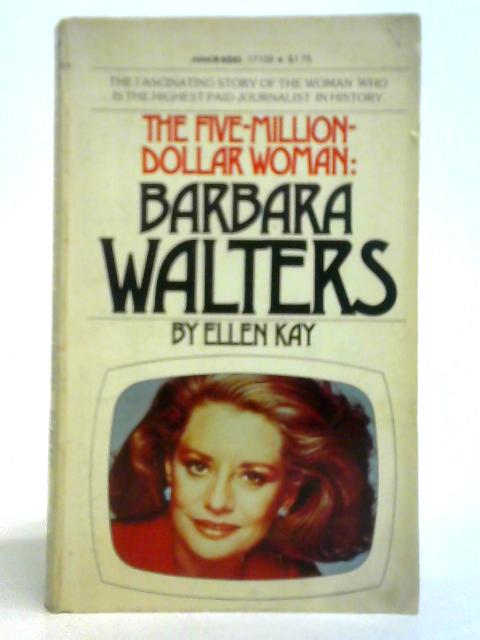 The Five-Million-Dollar Woman: Barbara Walters By Ellen Kay