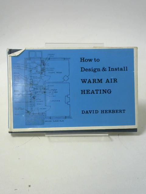 Warm Air Heating - How to design and install warm air heating von David Herbert