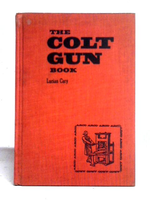 The Colt Gun Book von Lucian Cary