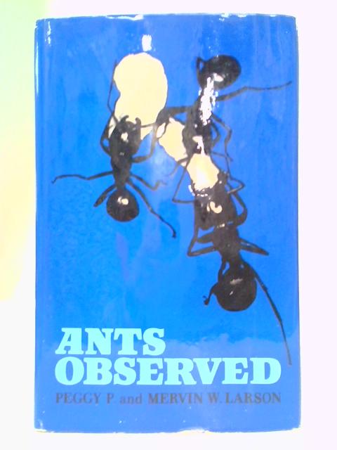 Ants Observed By Peggy P. & Mervin W. Larson