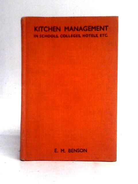 Kitchen Management In Schools, Colleges, Hotels Etc von E. M. Benson