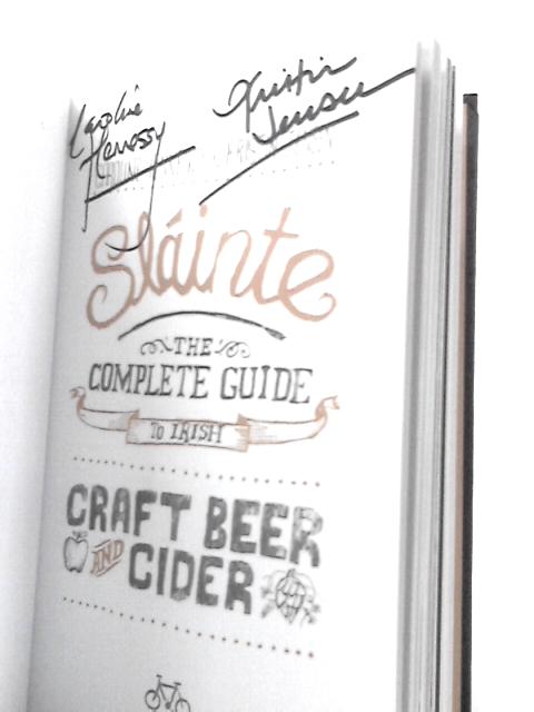 Slainte: The Complete Guide to Irish Craft Beer and Cider By Caroline Hennessy Kristen Jensen