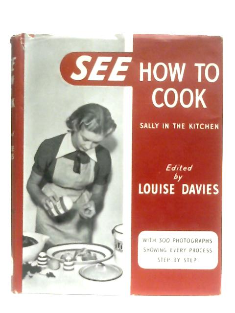 See How to Cook: Sally in the Kitchen By Louise Davies (Ed.)