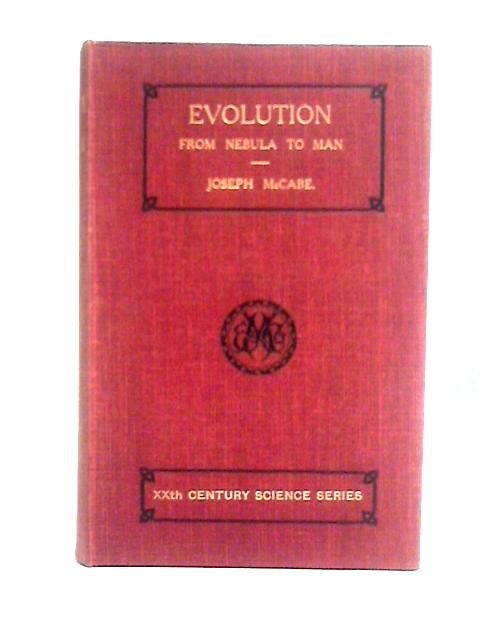 Evolution, A General Sketch From Nebula To Man By Joseph McCabe