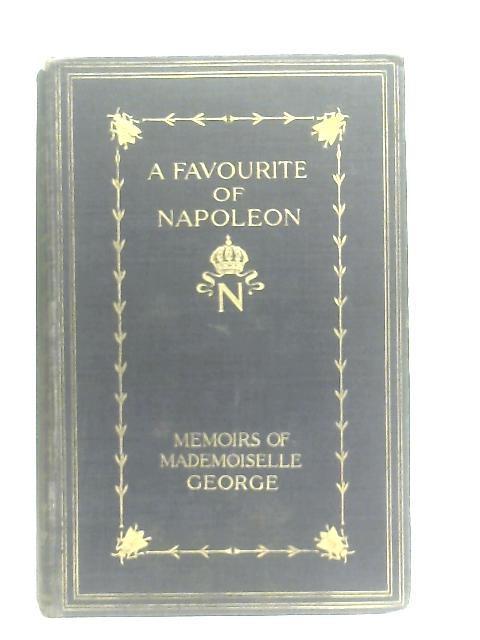 A Favourite of Napoleon, Memoirs of Mademoiselle George By Paul Cheramy (Ed.)