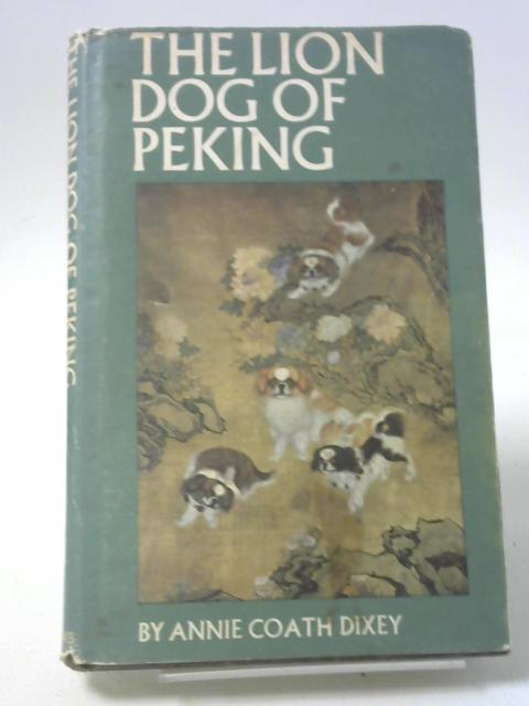 The Lion dog of Peking By Dixey, Annie Coath