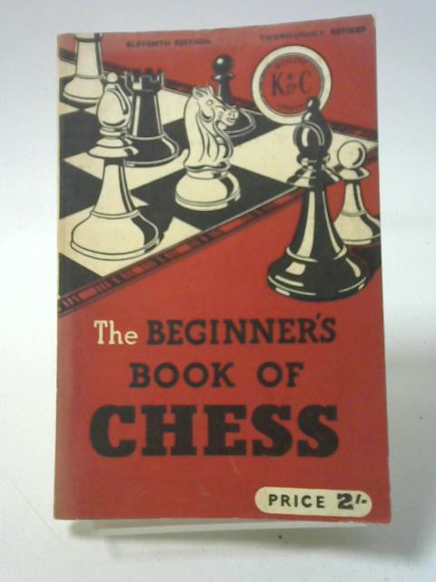 The Beginner's Book of Chess (Eleventh Edition) By Hollings, F.