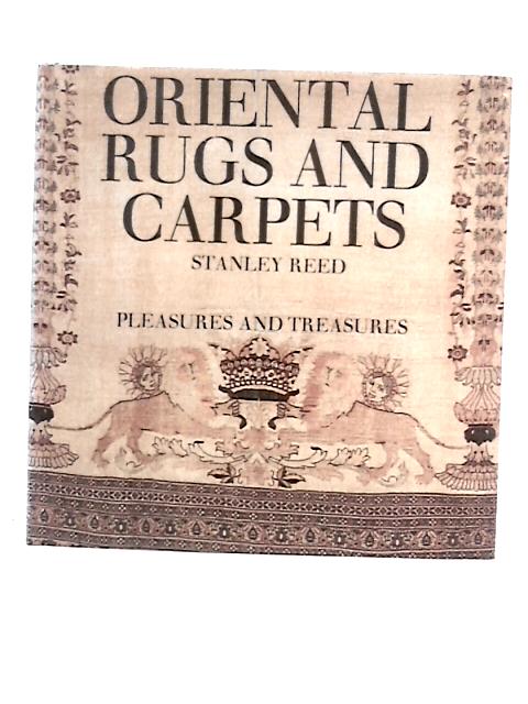 Oriental Rugs And Carpets (Pleasures And Treasures Series) By Stanley Reed