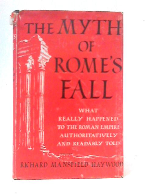 The Myth of Rome's Fall By Richard Mansfield Haywood