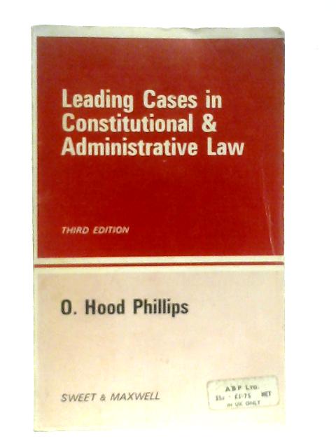 Leading Cases in Constitutional and Administrative Law By O. Hood Phillips