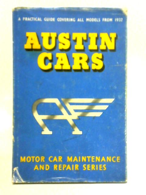 Austin Cars: A Practical Guide To Maintenance And Repair Covering Models From 1932 von T.B.D. Service