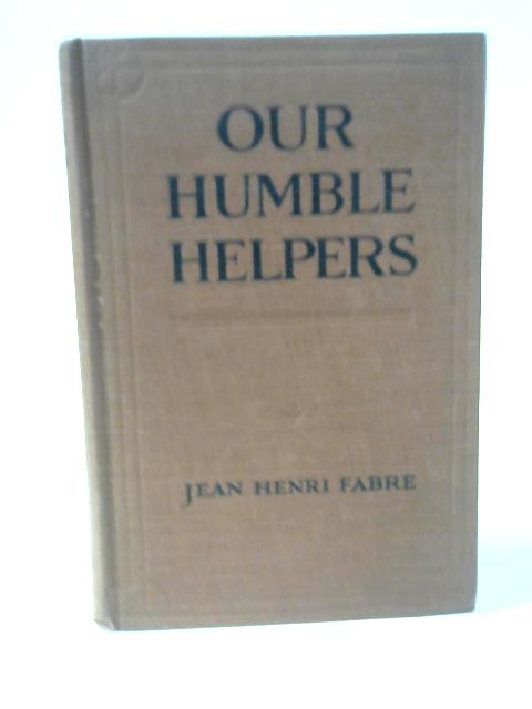 Our Humble Helpers By Jean-Henri Fabre