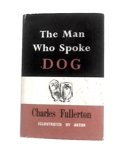 The Man Who Spoke Dog By Charles Fullerton