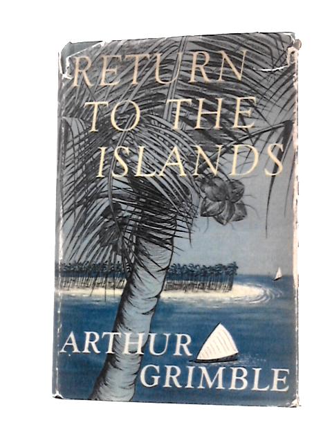 Return To The Islands By Arthur Grimble