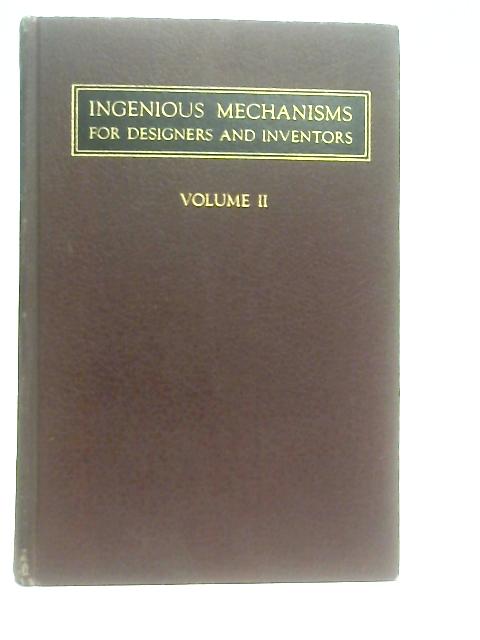 Ingenious Mechanisms For Designers And Inventors - Volume II By Franklin D. Jones