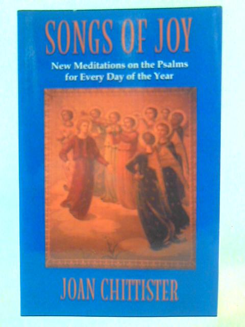 Songs of Joy: New Meditations on the Psalms for Every Day of the Year By Joan D.Chittister