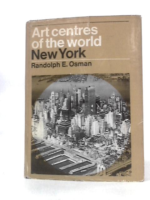 Art Centres of the World New York By Randolph E. Osman