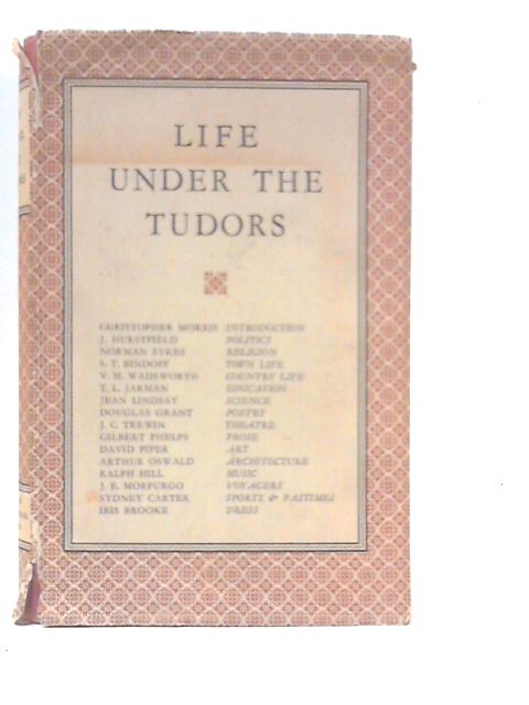 Life Under the Tudors By J.E.Morpurgo (Edt.)