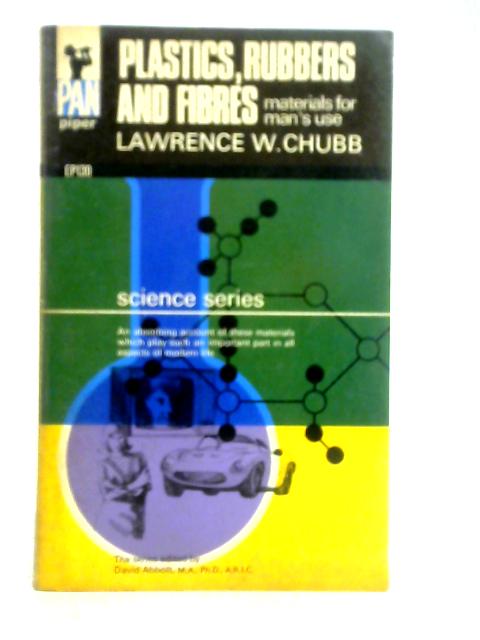 Plastics, Rubbers and Fibres: Materials For Man's Use par Lawrence W. Chubb