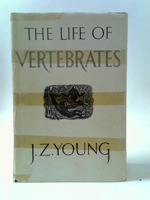 The Life of Vertebrates. von Young, J Z.