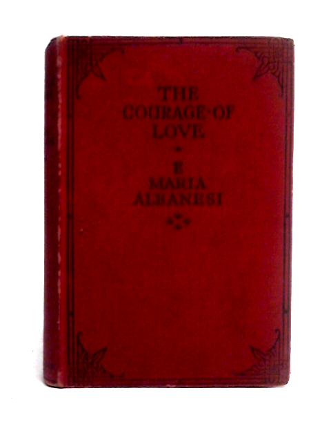 The Courage Of Love By E. Maria Albanesi