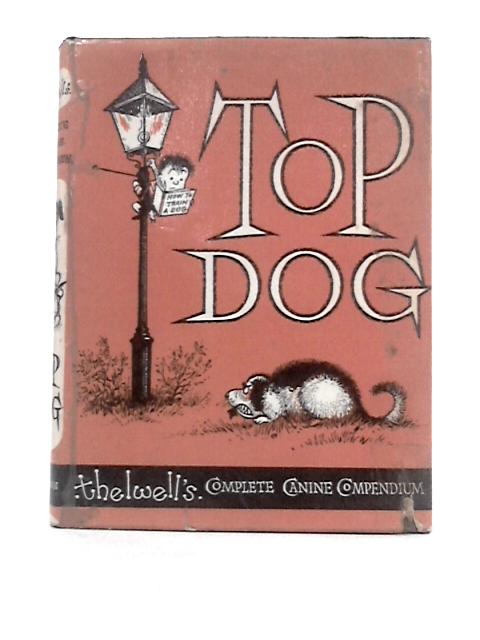 Top Dog The Well's Complete Canine Compendium By Unknown