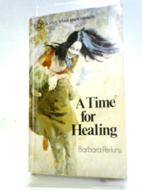 A Time for Healing By Barbara Perkins