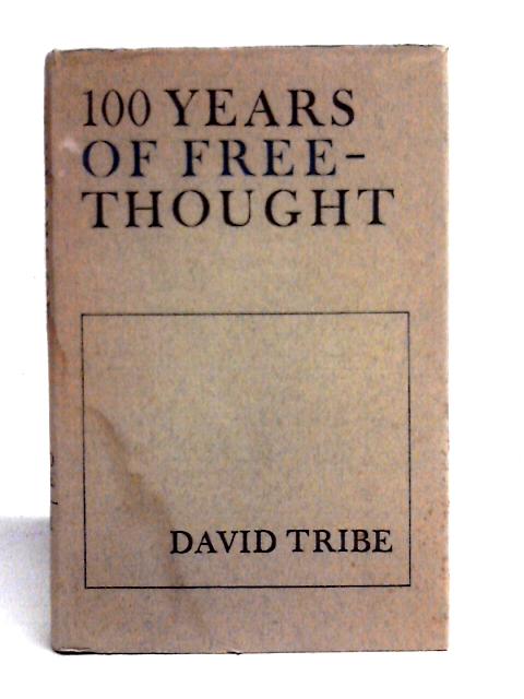 100 Years of Freethought By David Tribe