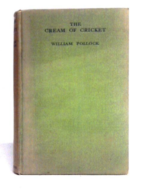 The Cream Of Cricket By William Pollock