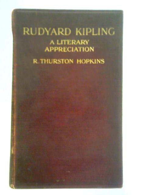 Rudyard Kipling, A Character Study: Life, Writings and Literary Landmarks By R. Thurston Hopkins