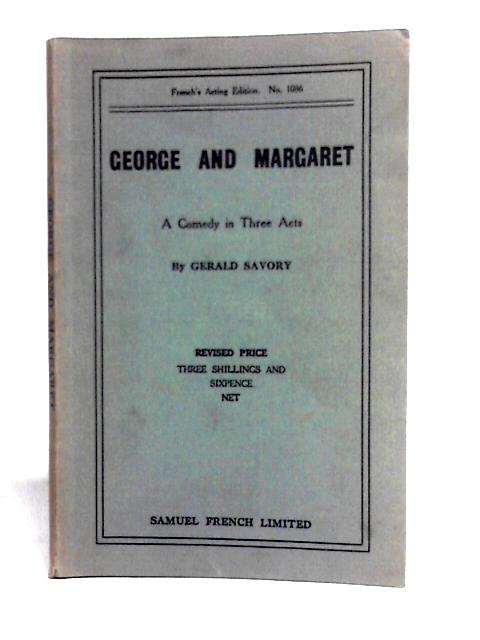 George And Margaret. A Comedy in Three Acts. By Gerald Savory