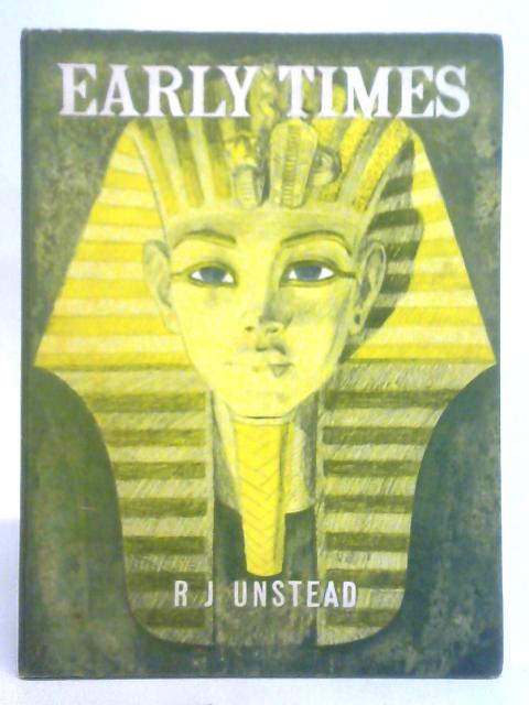 Early Times: A First History From Cave-men To The Middle Ages By R. J. Unstead