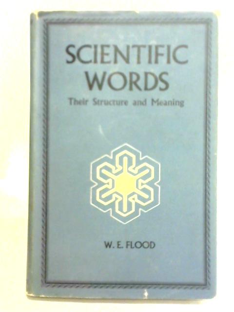 Scientific Words: Their Structure and Meaning By Walter Edgar Flood