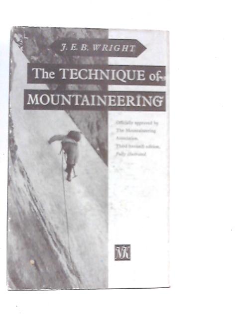 The Technique of Mountaineering: A Handbook of Established Methods (Mountaineering Association Publications) By J.E.B.Wright
