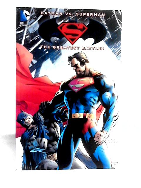 Batman vs. Superman: The Greatest Battles By Various