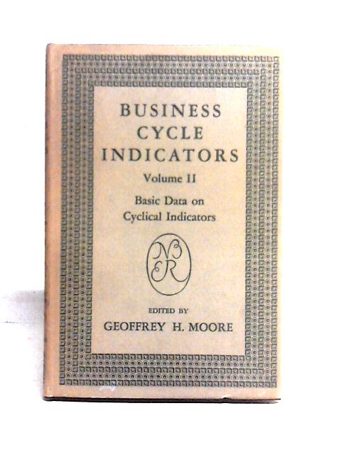 Business Cycle Indicators, Volume II: Basic Data on Cyclical Indicators von Geoffrey Hoyt Moore