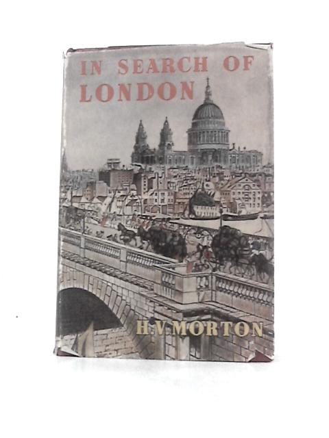 In Search of London By Henry Vollam Morton