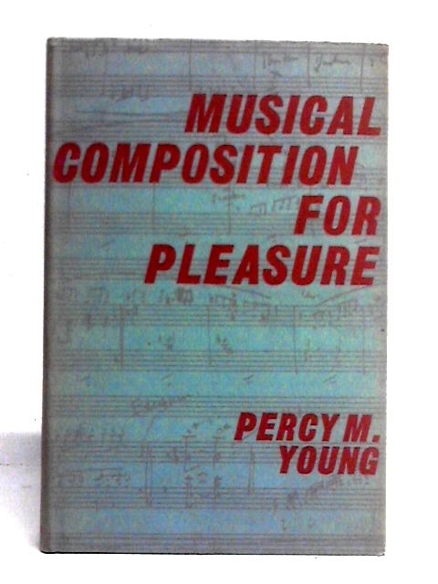 Musical Composition For Pleasure von Percy M. Young