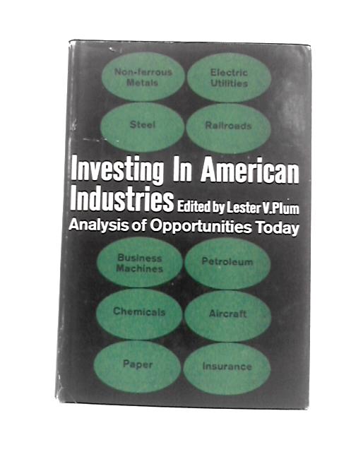 Investing In American Industries: Analysis Of Opportunities Today By Lester V Plum (Ed.)